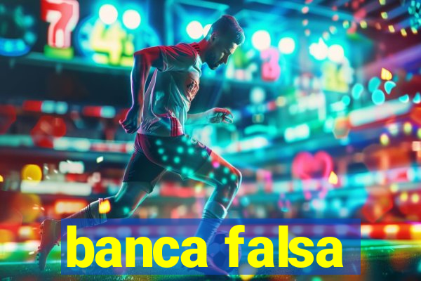 banca falsa